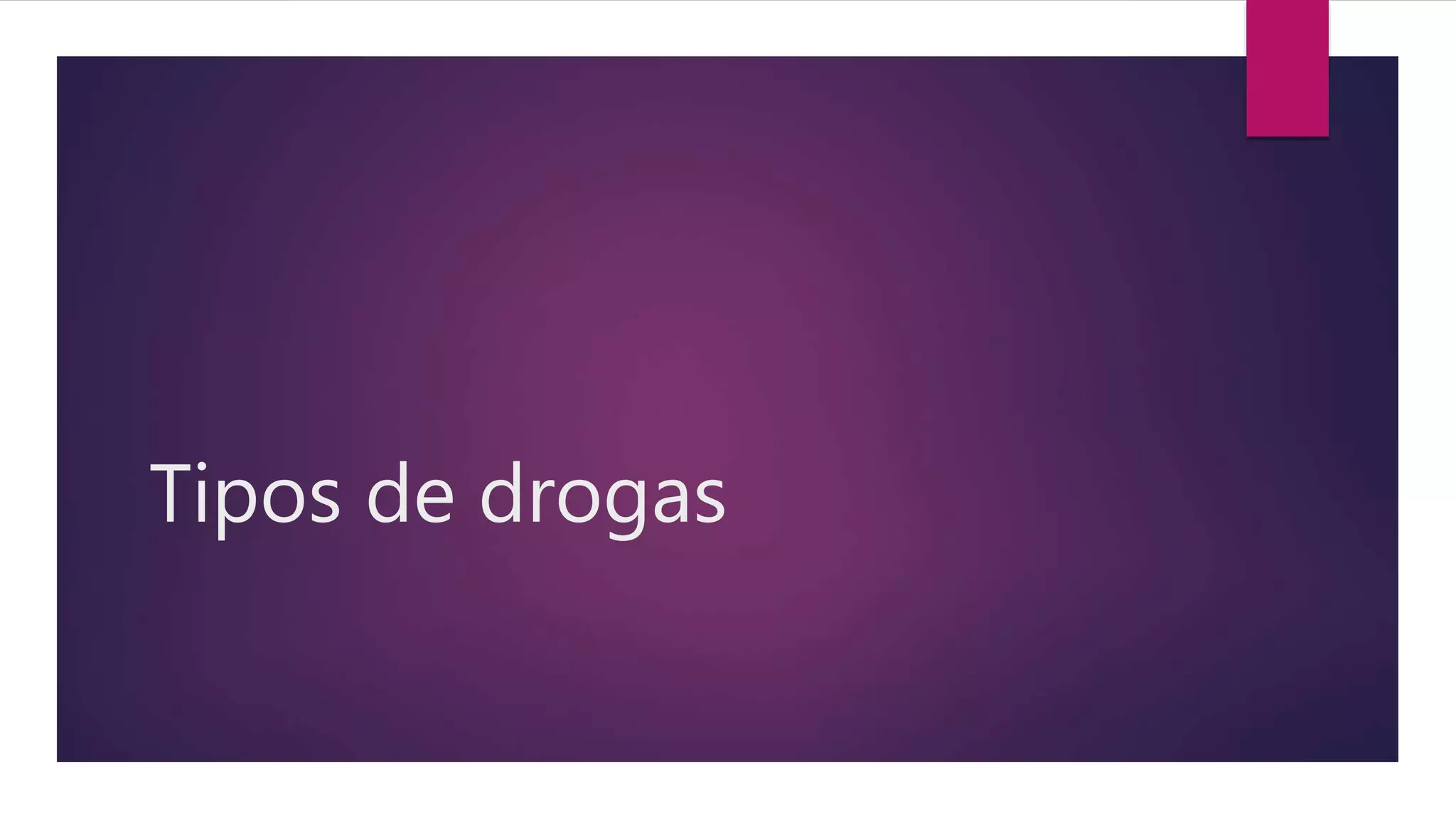 Tipos de drogas
 