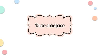 Duelo anticipado
Duelo anticipado
 