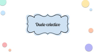 Duelo anticipado
Duelo colectivo
 