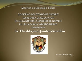 Lic. Osvaldo José Quintero Santillán
20 de Abril de 2013
 