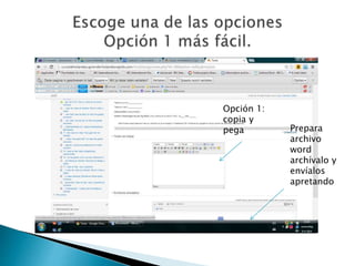 Opción 1:
copia y
pega Prepara
archivo
word
archívalo y
envíalos
apretando
 