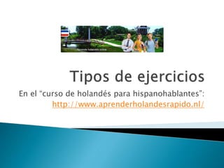 En el “curso de holandés para hispanohablantes”:
http://www.aprenderholandesrapido.nl/
 