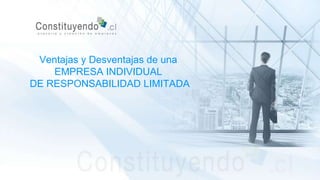 Ventajas y Desventajas de una
EMPRESA INDIVIDUAL
DE RESPONSABILIDAD LIMITADA
 