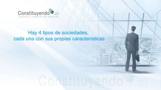 Hay 4 tipos de sociedades,
cada una con sus propias características
 