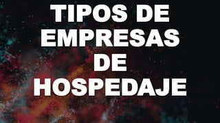 TIPOS DE
EMPRESAS
DE
HOSPEDAJE
 