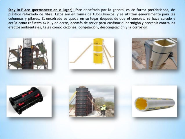 Stay-In-Place (permanece en e lugar): Este encofrado por lo general es de forma prefabricada, de
plástico reforzado de fib...