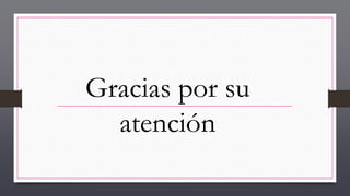 Gracias por su
atención
 