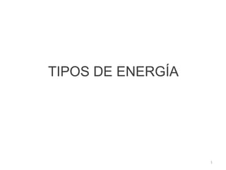 TIPOS DE ENERGÍA  1 