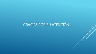 GRACIAS POR SU ATENCIÓN
 