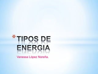 *
    Vanessa López Noreña.
 