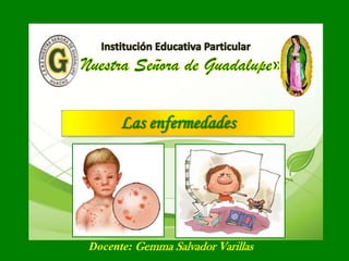 Las enfermedades
Docente: Gemma Salvador Varillas
 