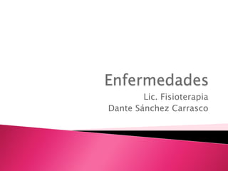 Lic. Fisioterapia
Dante Sánchez Carrasco
 