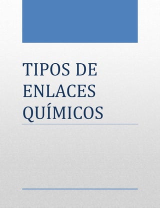 Página0
TIPOS DE
ENLACES
QUIMICOS
 