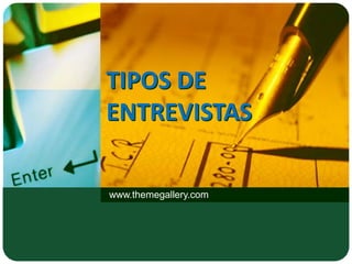 TIPOS DE
ENTREVISTAS
www.themegallery.com
 
