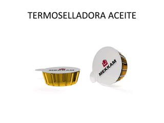 TERMOSELLADORA ACEITE