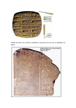 Tablilla de barro con escritura cuneiforme y punzones con los que se grababan los
signos




s
 