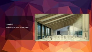 EXPANSIVO
SALON PRINCIPAL DEL CENTRO CULTURAL ALUMINE
 