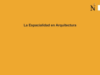 La Espacialidad en Arquitectura
 