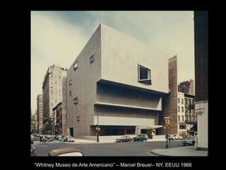 “Whitney Museo de Arte Americano” – Marcel Breuer– NY, EEUU 1966
 