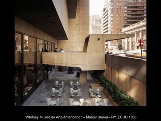 “Whitney Museo de Arte Americano” – Marcel Breuer– NY, EEUU 1966
 