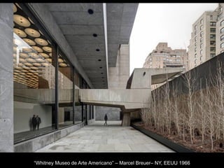 “Whitney Museo de Arte Americano” – Marcel Breuer– NY, EEUU 1966
 