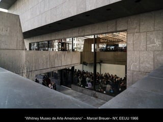“Whitney Museo de Arte Americano” – Marcel Breuer– NY, EEUU 1966
 