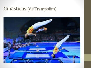 Ginásticas (de Trampolim)
 