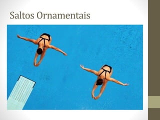Saltos Ornamentais
 