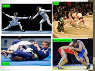 Jiu-Jitsu
Sumô
Esgrima
Luta Greco-Romana
 
