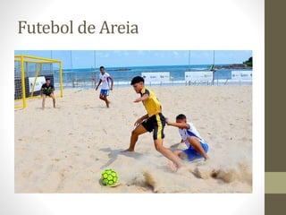 Futebol de Areia
 