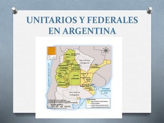 UNITARIOS Y FEDERALES
EN ARGENTINA
 