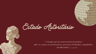 "A Sempre que há concentracão de poderes
abre-se a porta ao autoritarismo, precursor da ditadura, aniquiladora
das liberdades.”
Estado Autoritário
Comício (1975)
 