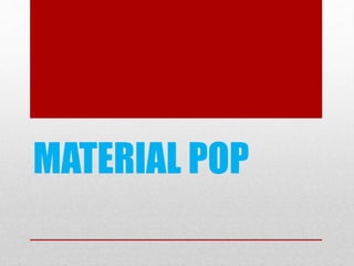 MATERIAL POP
 