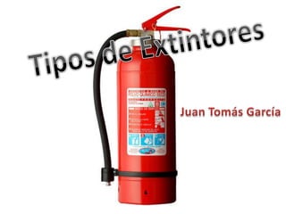 Tipos de Extintores Juan Tomás García 