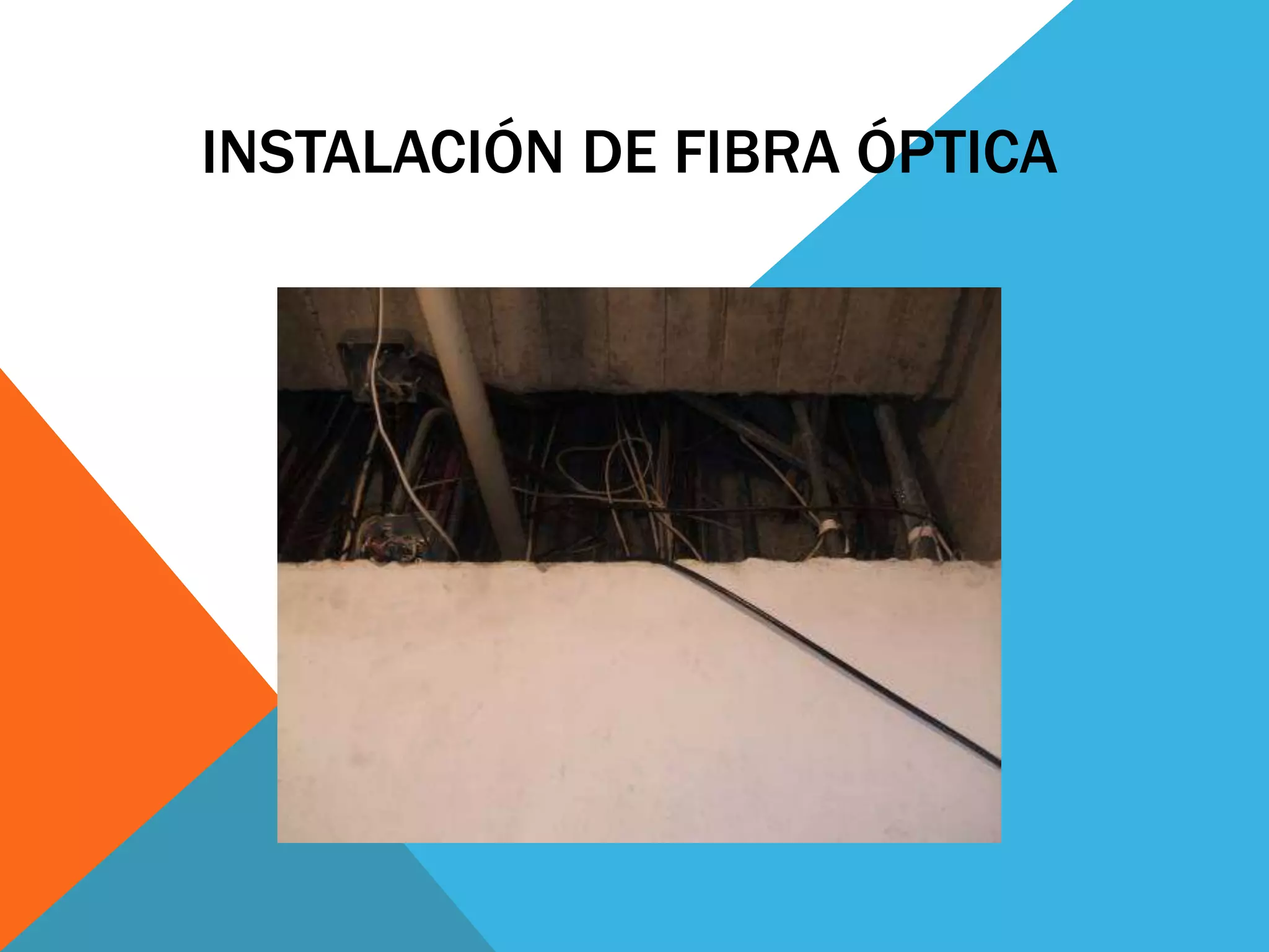 INSTALACIÓN DE FIBRA ÓPTICA 
 