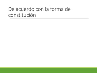 De acuerdo con la forma de 
constitución 
 