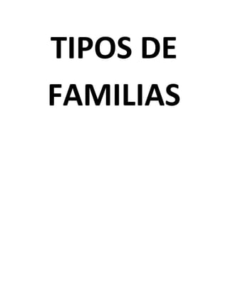 TIPOS DE
FAMILIAS
 