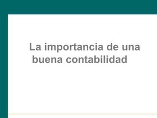 La importancia de una
buena contabilidad
 