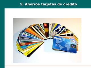 2. Ahorros tarjetas de crédito
 