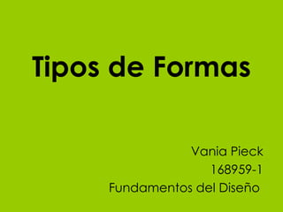 Tipos de Formas Vania Pieck 168959-1 Fundamentos del Diseño   