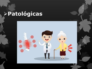 Patológicas
 