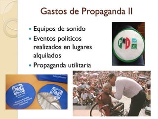 Gastos de Propaganda II
 Equipos de sonido
 Eventos políticos
realizados en lugares
alquilados
 Propaganda utilitaria
 