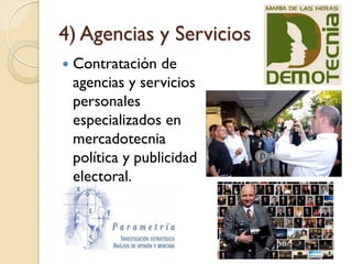 4) Agencias y Servicios
 Contratación de
agencias y servicios
personales
especializados en
mercadotecnia
política y publicidad
electoral.
 