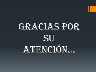 GRACIAS POR
SU
ATENCIÓN…
 