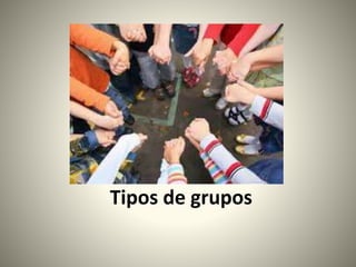 Tipos de grupos
 