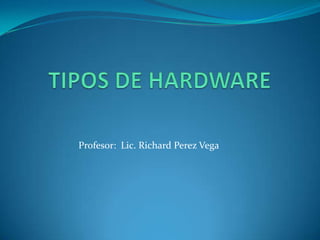 Profesor: Lic. Richard Perez Vega
 