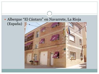  Albergue “El Cántaro” en Navarrete, La Rioja
 (España)
 