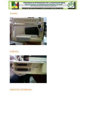 CHASIS




PUERTOS




CIRCUITO INTEGRADO
 