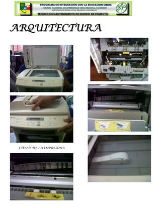 ARQUITECTURA




 CHASIS DE LA IMPRESORA
 