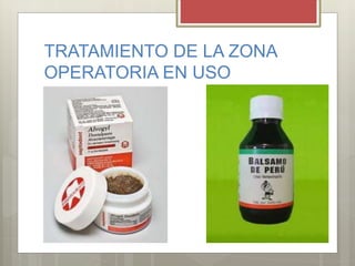 TRATAMIENTO DE LA ZONA
OPERATORIA EN USO
 